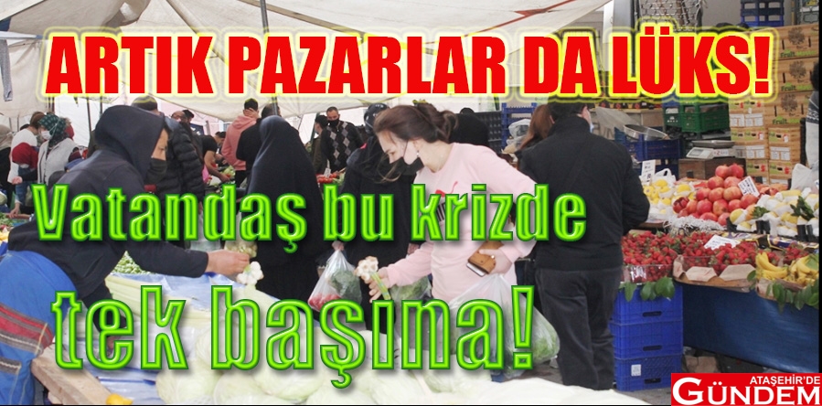 PAZARLAR YANGIN YERİ! kayışdağı pazarı ekonomi isyan pandemi ataşehir de gündem